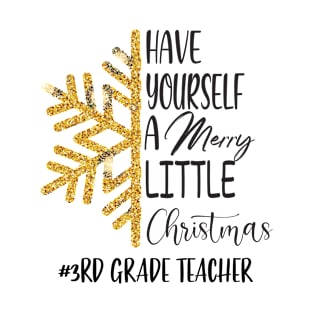 Have Yourself A Merry Little Christmas 3rd Grade Teacher T-Shirt