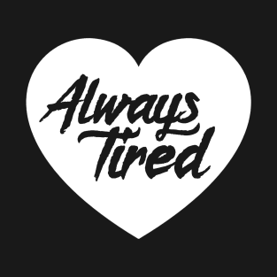 Always Tired T-Shirt