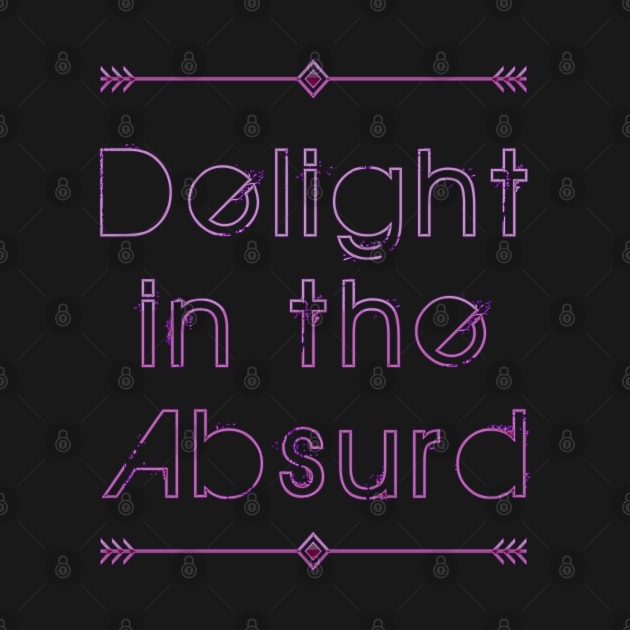 Delight In The Absurd - Absurdist Absurdity Existential  - Albert Camus - Philosophy Philosopher - Professor Teacher Student by Shayna