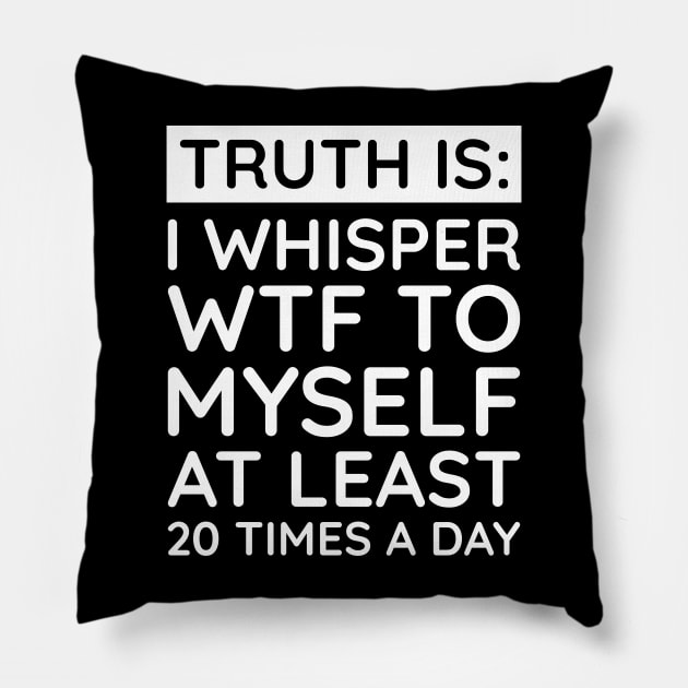 I whisper to my self WTF Pillow by UrbanLifeApparel