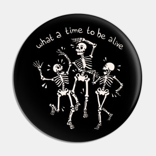 What a Time To Be Alive Skeleton by Tobe Fonseca Pin