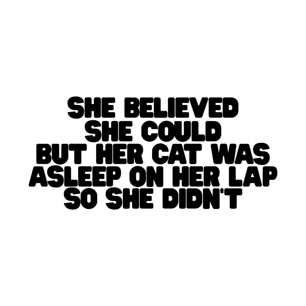 she believed she could but her cat was asleep on her lap so she didnt by Hamza Froug