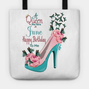 A Queen Was Born In June Happy Birthday To Me Tote