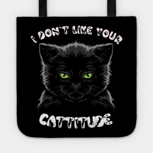 I Don't Like Your Cattitude Tote