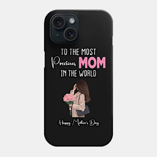 To the Most Precious Mom in the World Happy Mother’s Day Phone Case