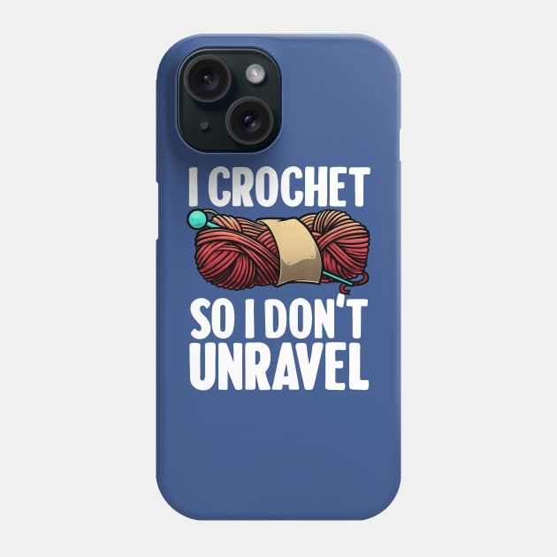 i crochet so i don't Unravel 1 Phone Case by ConasBurns