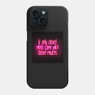 If Only Closed Minds Came With Closed Mouths Phone Case