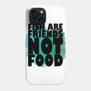 Fish are Friends, NOT Food Phone Case