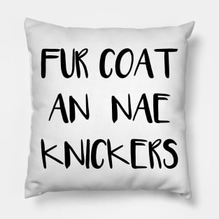 FUR COAT AN NAE KNICKERS, Scots Language Phrase Pillow