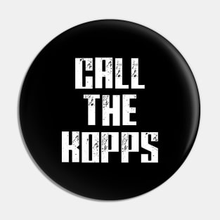 CALL THE KOPPS Pin