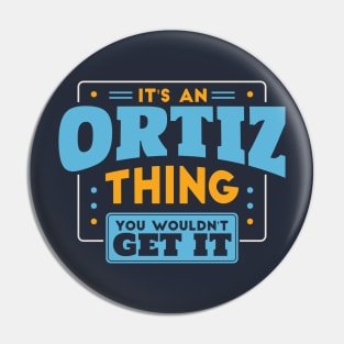 It's an Ortiz Thing, You Wouldn't Get It // Ortiz Family Last Name Pin