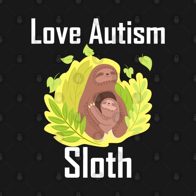 Love Autism Sloth T-Shirt by YousifAzeez