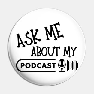 Ask Me About My Podcast Pin