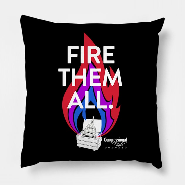 Fire Them All! Pillow by Congressional Dish