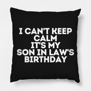 I can't keep calm It's my son in law's Birthday Pillow