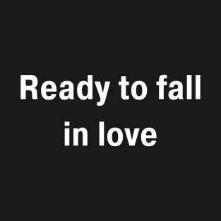 Ready To Fall In Love T-Shirt