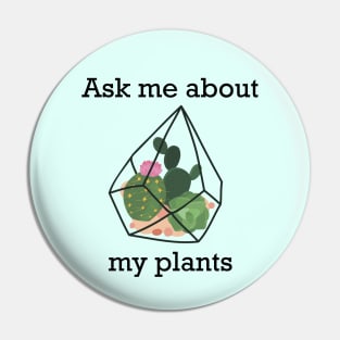 Ask me about my plants, Plants in a florarium for plant lover Pin