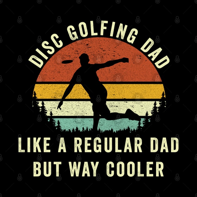 Disc Golf Dad Like A regular Dad But way Cooler by Be Cute 