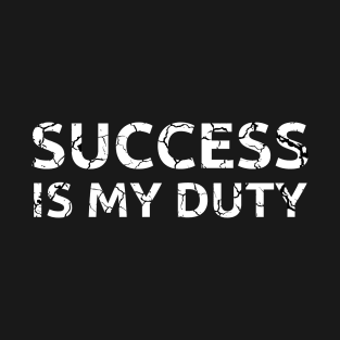 Success is my duty distressed T-Shirt