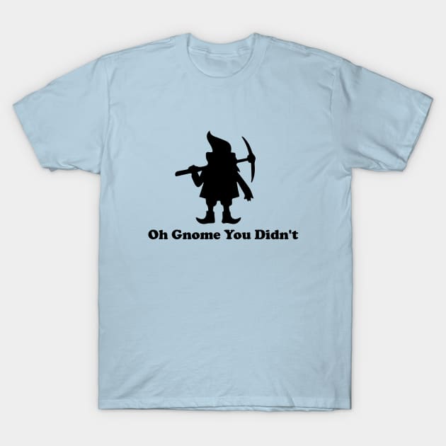 Oh Gnome You Didn't T-Shirt Oh Gnome You Didn't T-Shirt