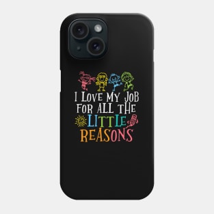 Teacher I Love My Job For All The Little Reasons Phone Case