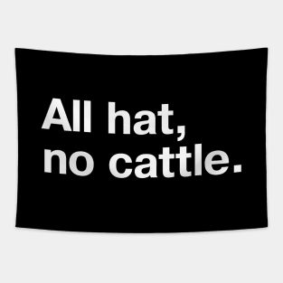 "All hat, no cattle." in simple white letters Tapestry