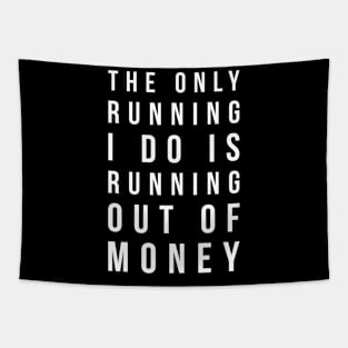 The only running I do is running out of money funny t-shirt Tapestry