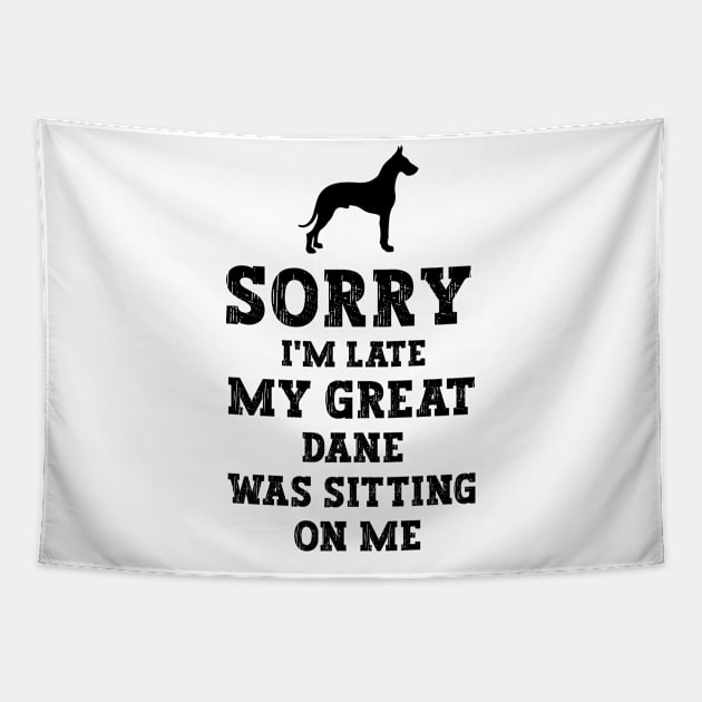 Sorry I'm Late My Great Dane Was Sitting On Me - Funny Dog Lover Tapestry by MetalHoneyDesigns