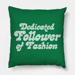 Dedicated Follower Of Fashion Pillow