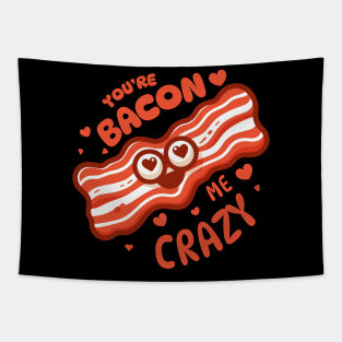 You Are Bacon Me Crazy | Cute Funny gift for Valentine's Day | Food Puns Tapestry