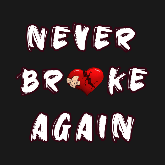 Never broke again by HAITHAM