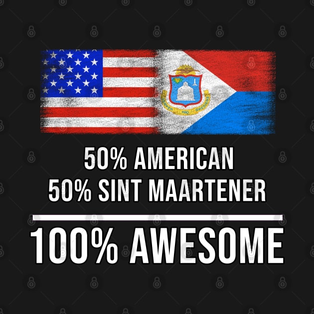 50% American 50% Sint Maartener 100% Awesome - Gift for Sint Maartener Heritage From Sint Maarten by Country Flags