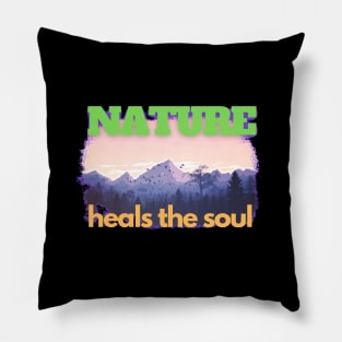 Nature Heals The Soul Pillow