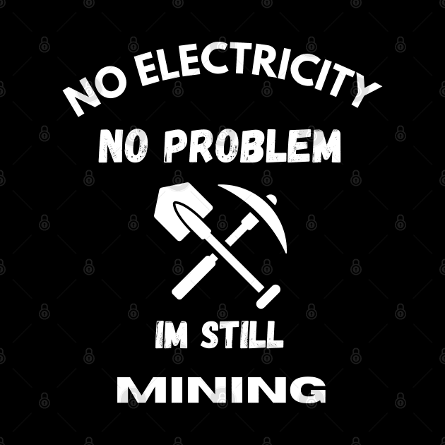 No electricity no problem Mining energy Funny by Hohohaxi