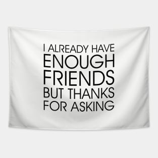 Already Have Enough Friends Tapestry