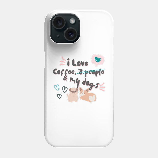 I love coffee, 3 people and dogs Phone Case by Don’t Care Co