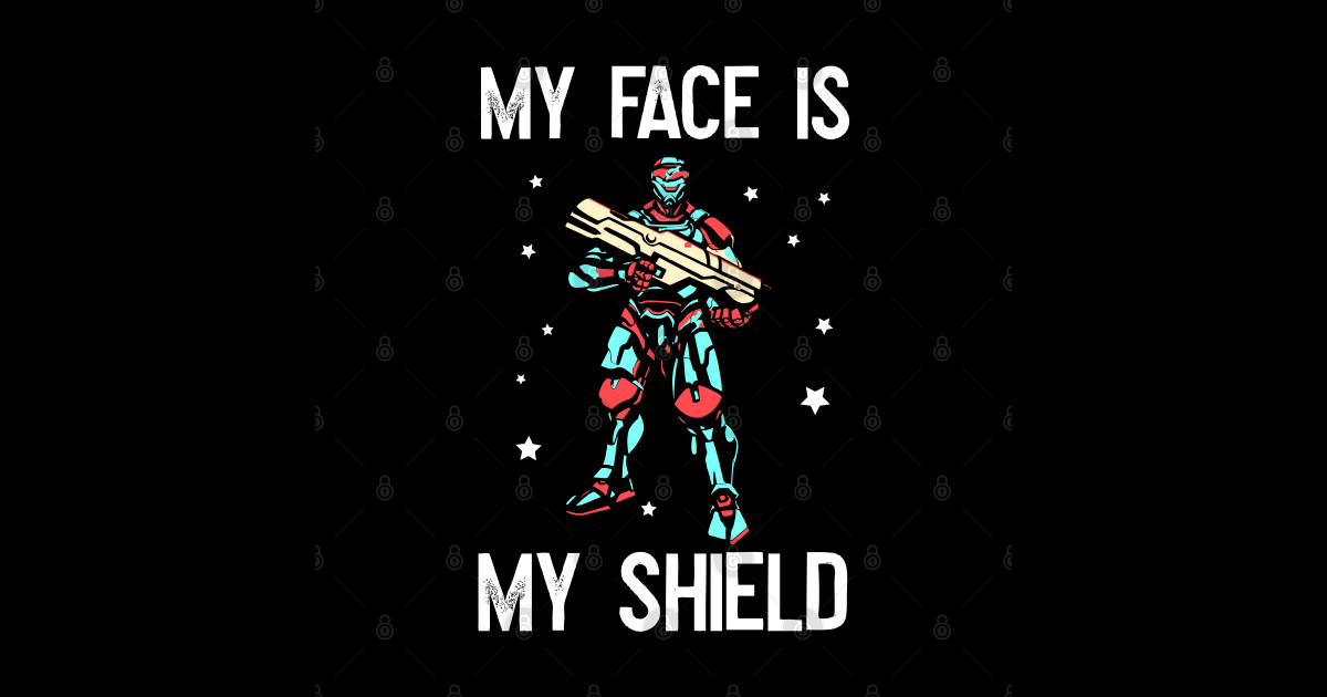 My face is my shield! Shield TShirt TeePublic