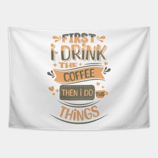 First I drink the coffee then I do the things Tapestry