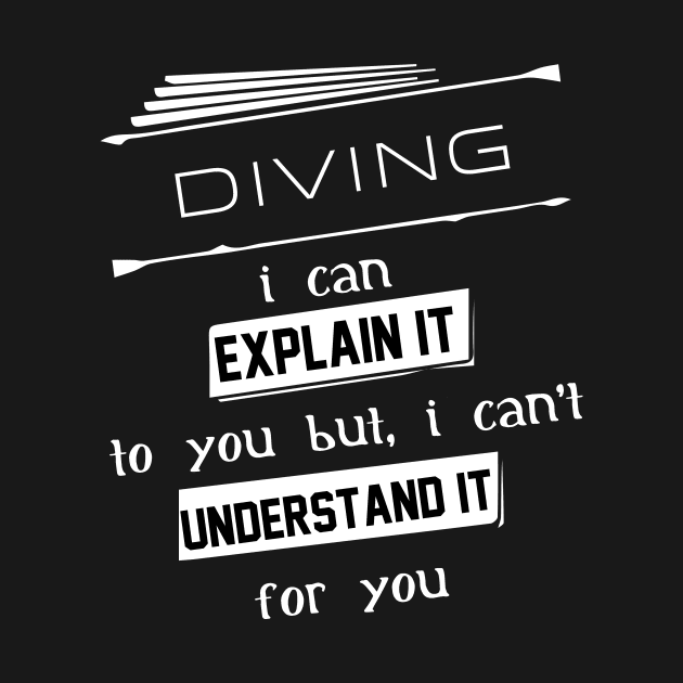 Diving I Can Explain It To You But I Can Not Understand It For You Typography White Design by Stylomart