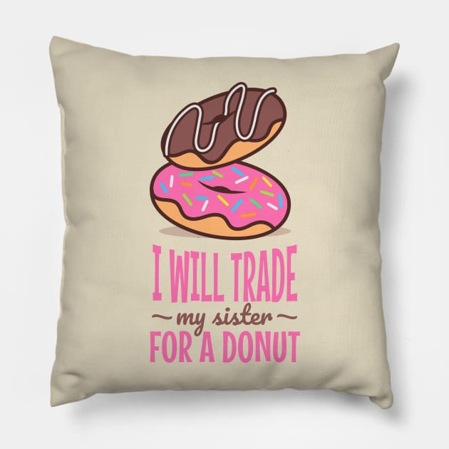 I will trade my sister for a donut Pillow by ArtsyStone