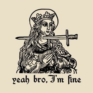 yeah bro, I'm fine T-Shirt