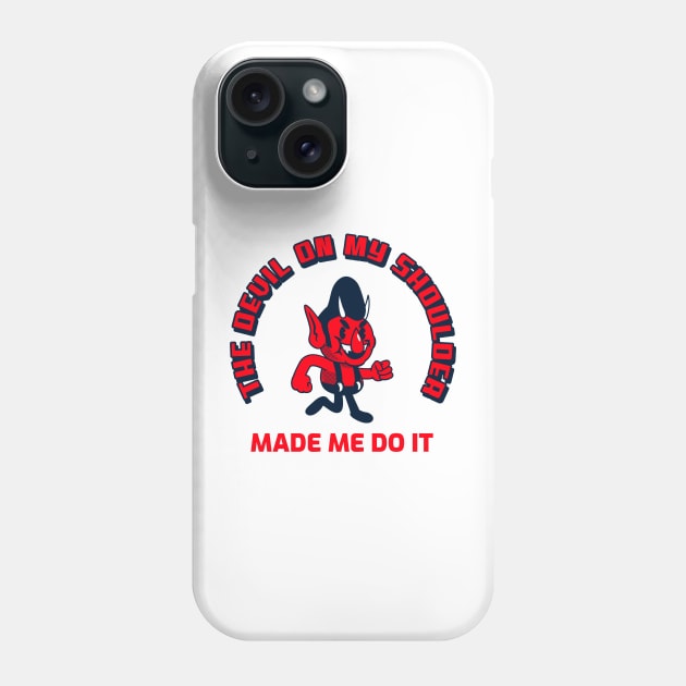 The Devil on my shoulder made me do it Phone Case by dgutpro87