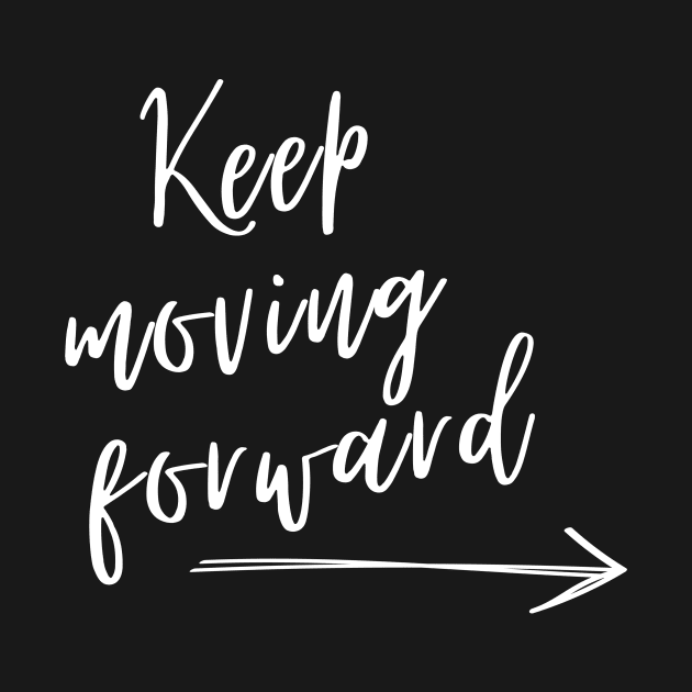 Keep moving forward arrow by G4 Designs, LLC