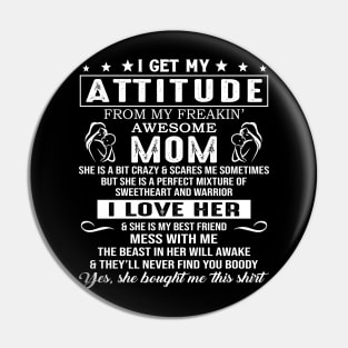 I Get My Attitude From My Freaking Awesome Mom Pin