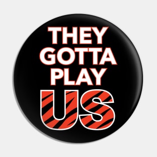 Bengals - They Gotta Play Us Pin