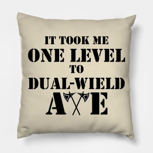 IT TOOK ME ONE LEVEL TO DUAL-WIELD AXE RAGE 5E BARBARIAN RPG Meme Class Pillow