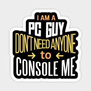 'I'm a PC Guy don't need anyone to Console me' PC Gamer Gift Idea Magnet