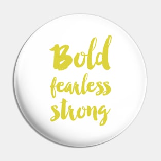 Bold fearless strong - Green Pin