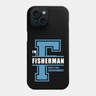 I'm a fisherman, what's your superpower? Phone Case