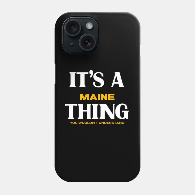 It's a Maine Thing You Wouldn't Understand Phone Case by Insert Place Here